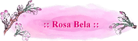 :: Rosa Bela ::